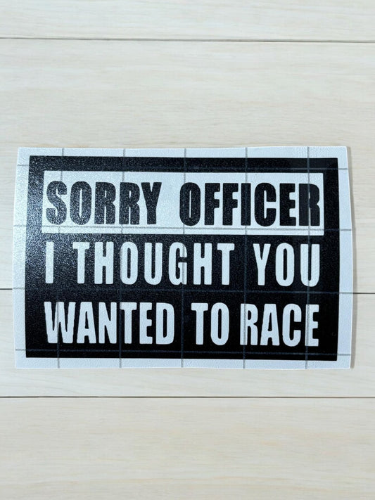 Sticker "Sorry Officer, I Thought You Wanted to Race" – Voor de Snelheidsduivel met Humor