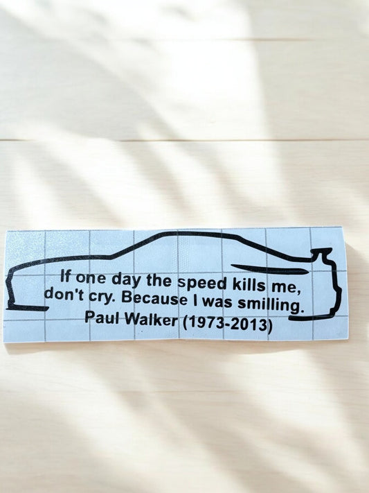 Paul Walker Memorial Sticker – "If one day the speed kills me..." 🚗💨